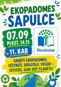 Plakāts ar zaļiem un ziliem toņiem aicina uz Ekopadomes sapulci. Uzraksts: "EKOPADOMES SAPULCE". Datums un laiks: "07.09 PLKST. 14.15". Vieta: "11. KAB". Labajā pusē attēlots "Ekoskolas" logotips – atvērta grāmata, no kuras aug koks, veidojot cilvēka siluetu. Plakāta apakšdaļā aicinājums: "GAIDĪTI EKOPADOMES VĒSTNEŠI, SKOLOTĀJI, VECĀKI – IKVIENS, KAM RŪP PLANĒTA!". Dizainu papildina lapu, zemeslodes, pārstrādes un sirds simboli.